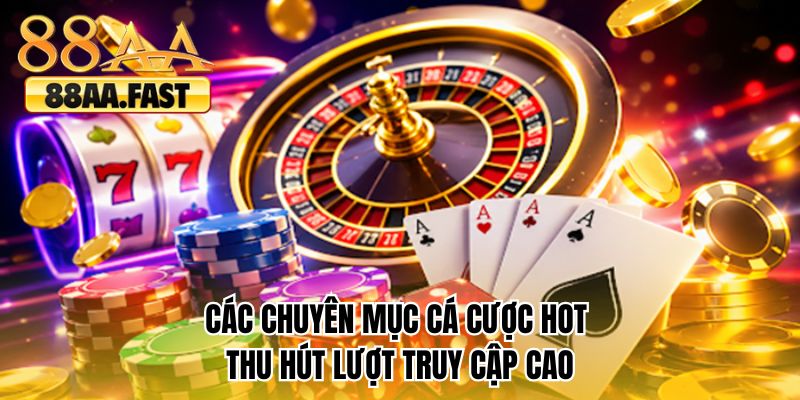 Các chuyên mục cá cược hot thu hút lượt truy cập cao