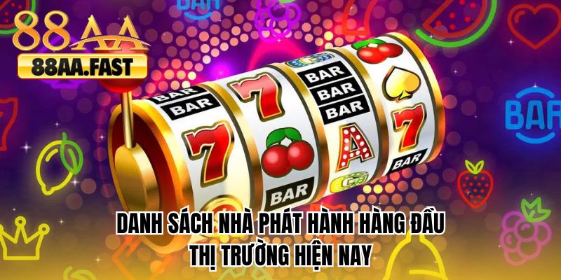 Danh sách nhà phát hành hàng đầu thị trường hiện nay