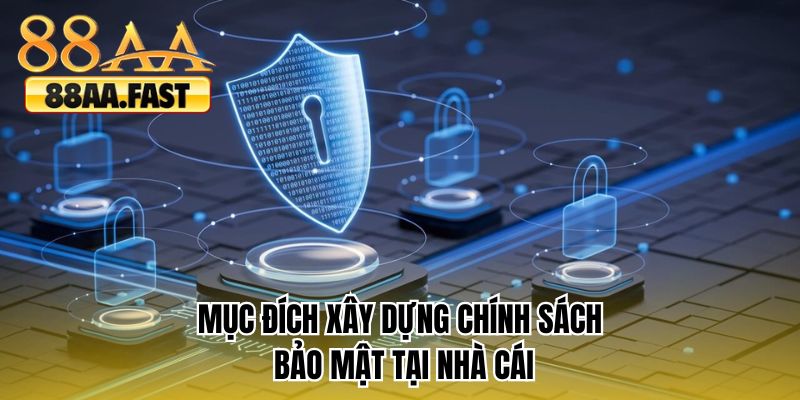 Mục đích xây dựng chính sách bảo mật tại nhà cái